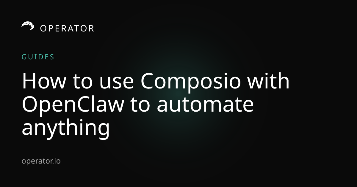 Operator.io | Operator Guide: Automate anything with Composio and OpenClaw