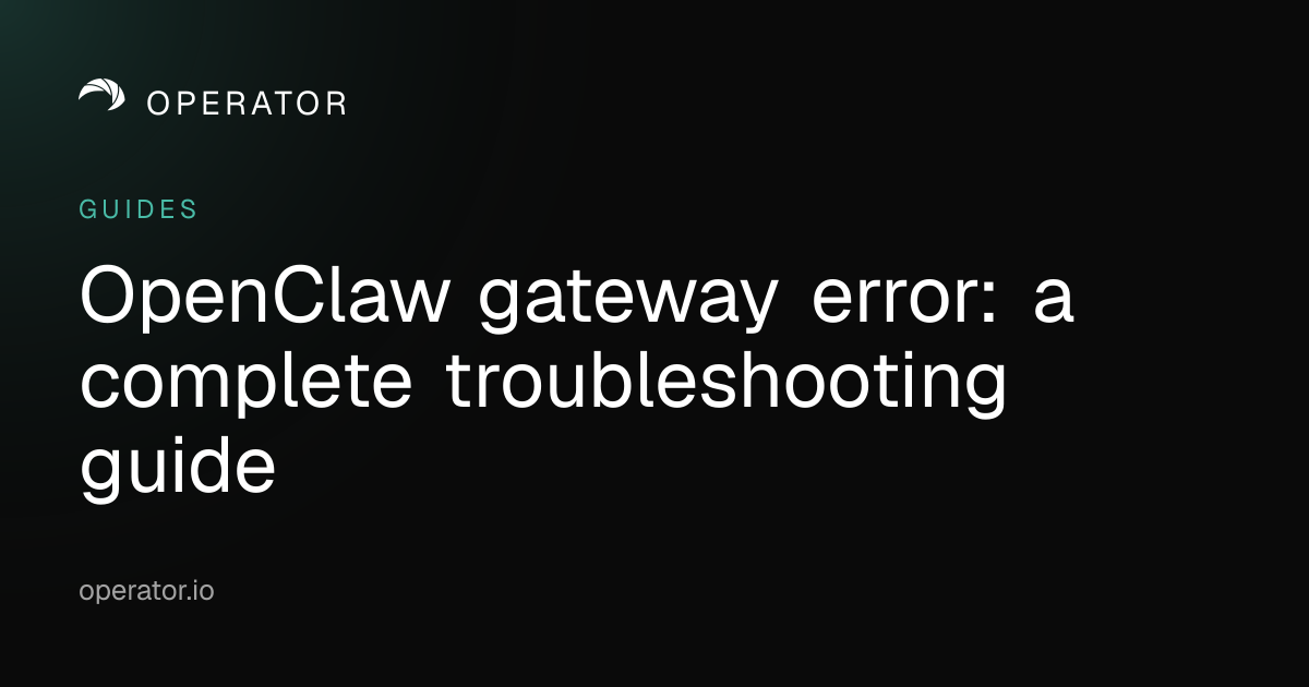 Operator.io | OpenClaw Gateway Error: Port 18789, Not Running, Token Fixes