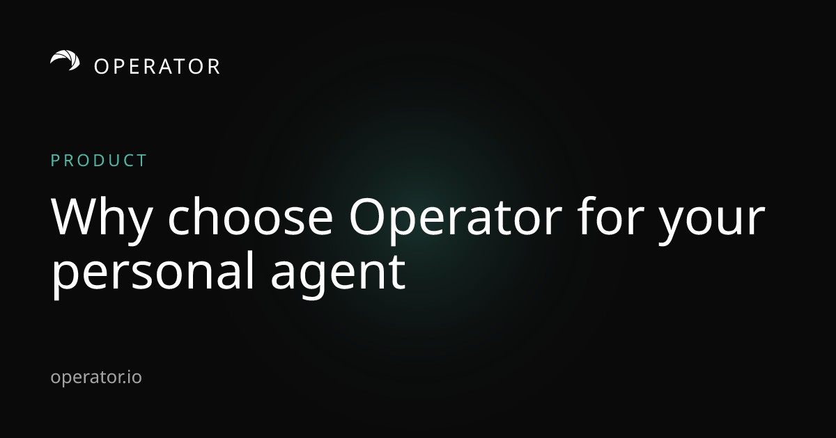 Operator.io | Why Choose Operator for Your Personal Agent