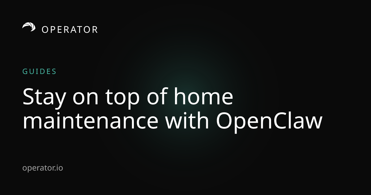 Operator.io | AI Home Maintenance Tracker: A Schedule OpenClaw Runs